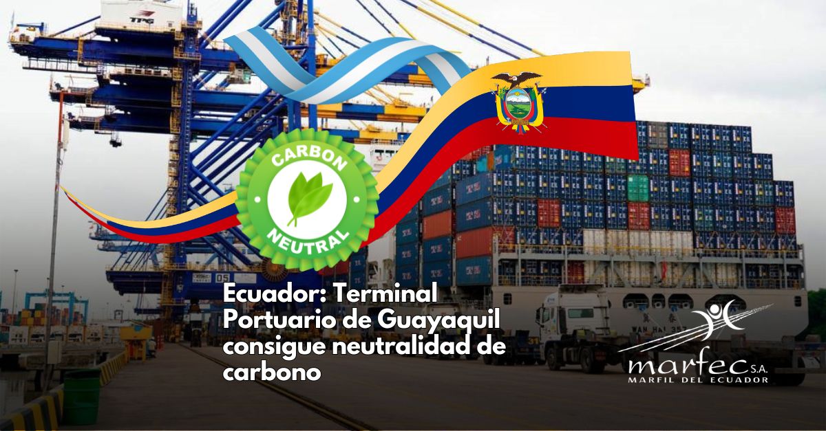 Ecuador: Terminal Portuario de Guayaquil consigue neutralidad de carbono
