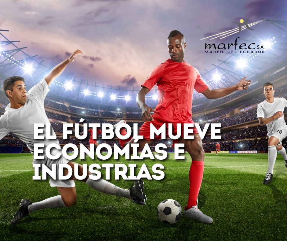 El Fútbol mueve economías e industrias